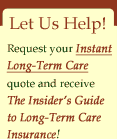 Let Us Help! Request your Instant Long-Term Care Quote!